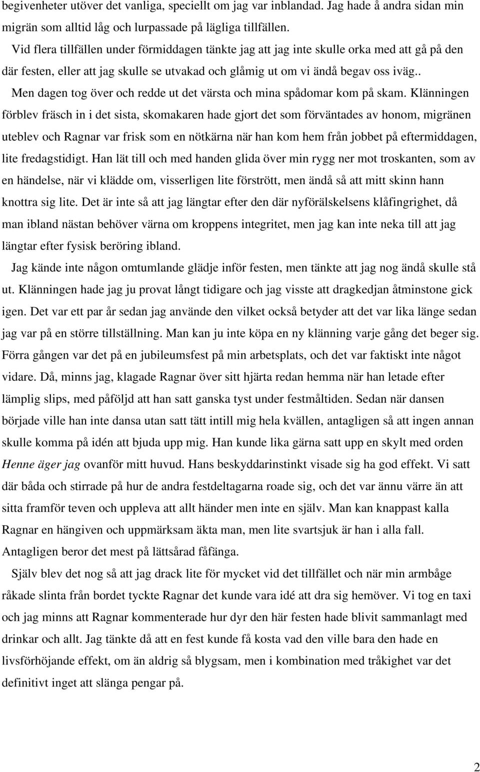 . Men dagen tog över och redde ut det värsta och mina spådomar kom på skam.