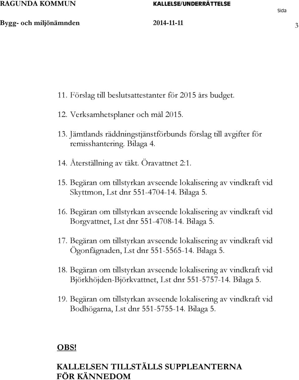 Begäran om tillstyrkan avseende lokalisering av vindkraft vid Skyttmon, Lst dnr 551-4704-14. Bilaga 5. 16.
