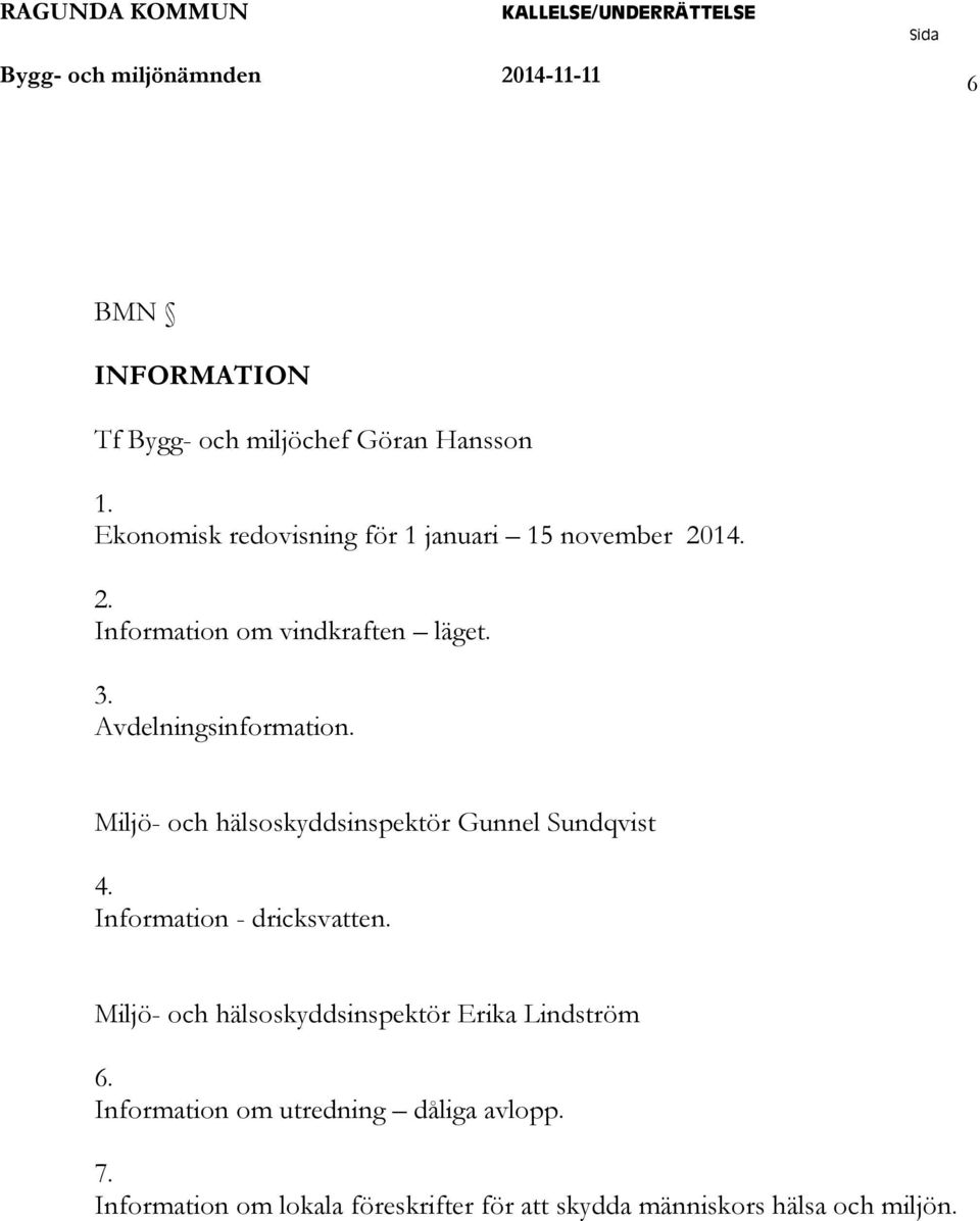 Miljö- och hälsoskyddsinspektör Gunnel Sundqvist 4. Information - dricksvatten.