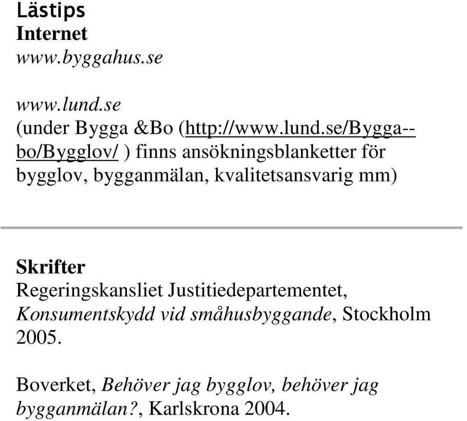 se/bygga-- bo/bygglov/ ) finns ansökningsblanketter för bygglov, bygganmälan,