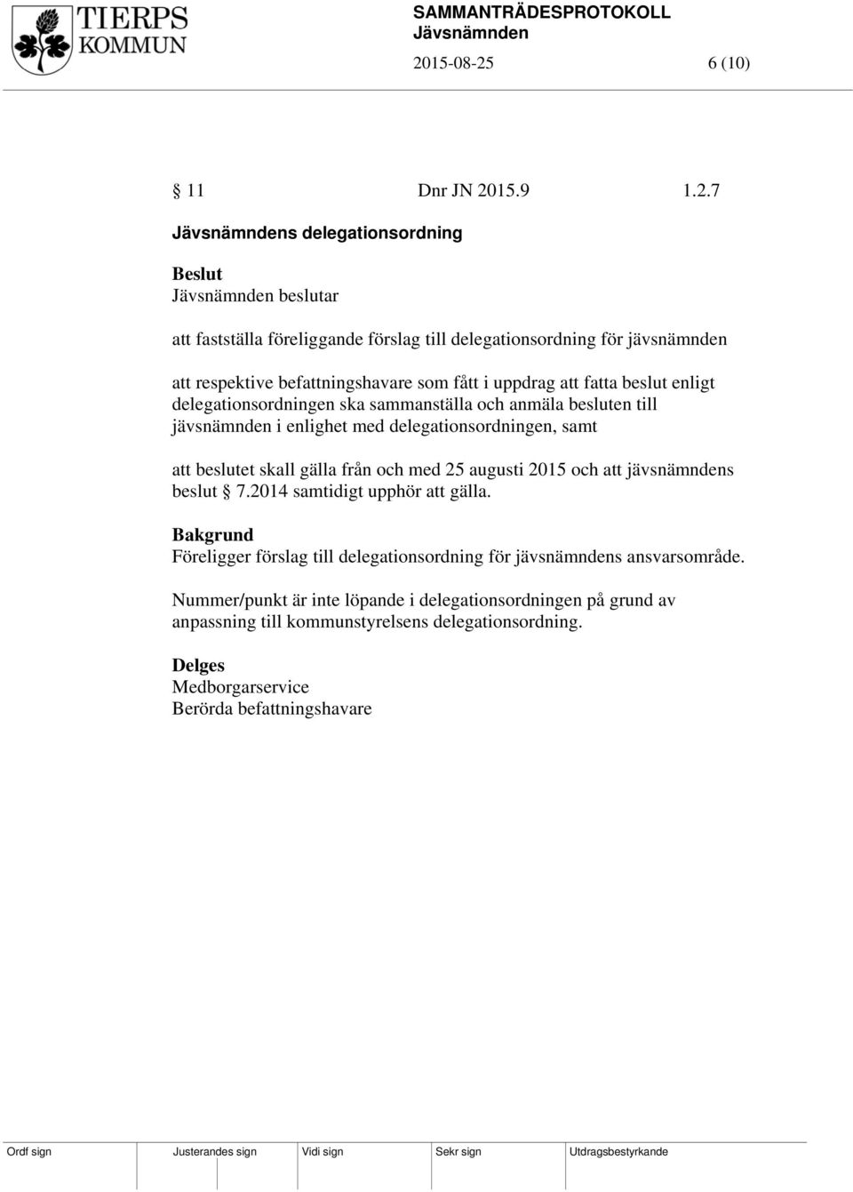 samt att beslutet skall gälla från och med 25 augusti 2015 och att jävsnämndens beslut 7.2014 samtidigt upphör att gälla.