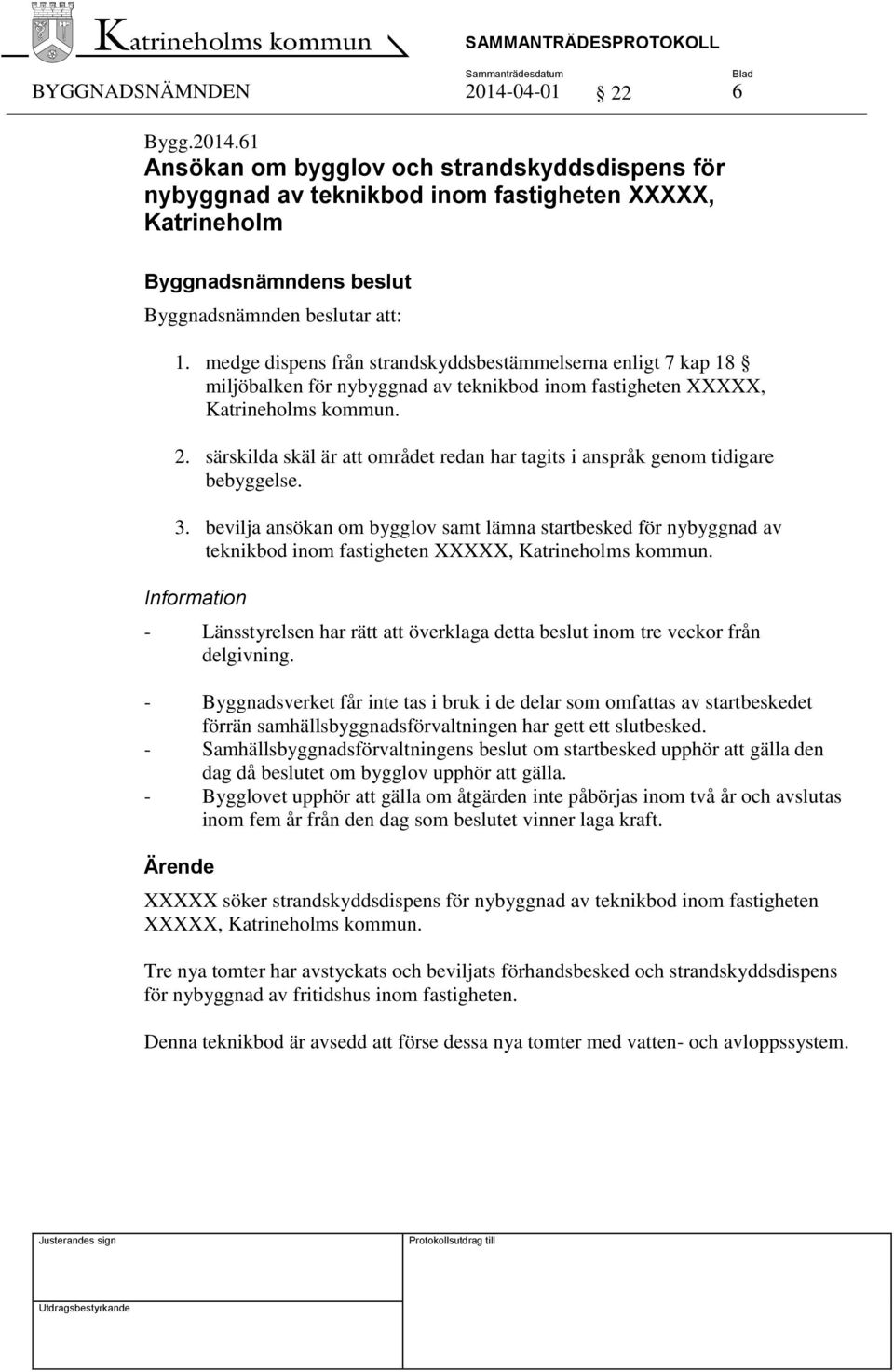 särskilda skäl är att området redan har tagits i anspråk genom tidigare bebyggelse. 3.