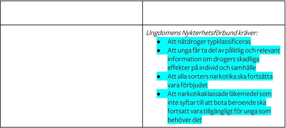 sorters narkotika ska fortsätta vara förbjudet Att narkotikaklassade läkemedel