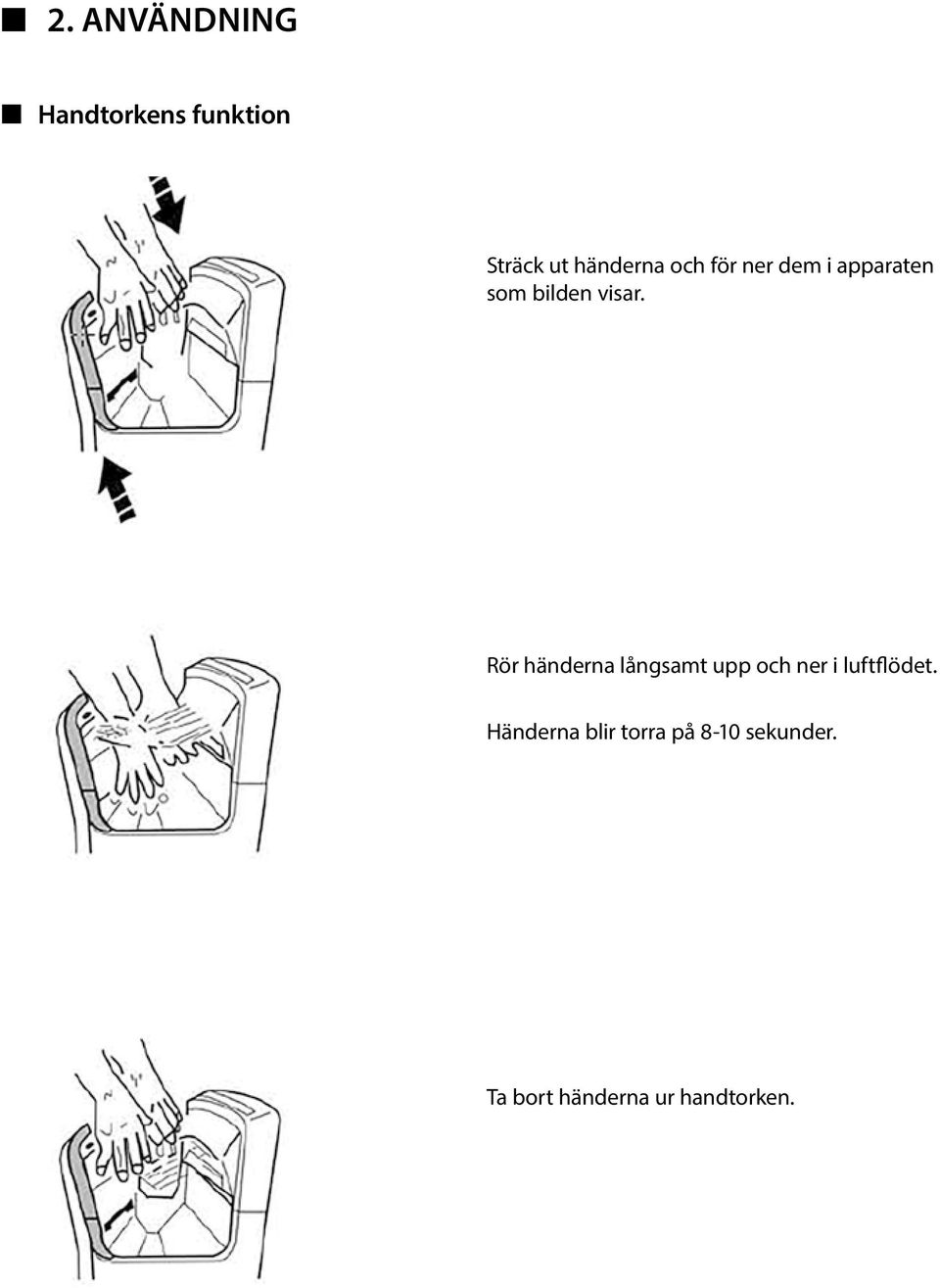 Rör händerna långsamt upp och ner i luftflödet.