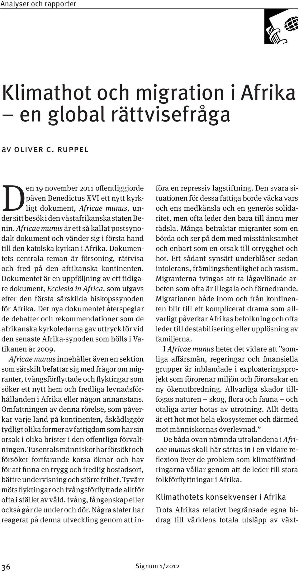 Africae munus är ett så kallat postsynodalt dokument och vänder sig i första hand till den katolska kyrkan i Afrika.