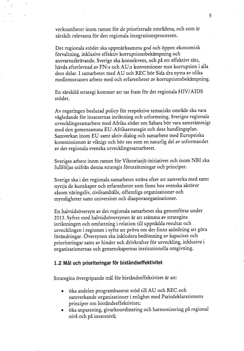 Sverige ska konsekvent, och på ett effektivt sätt, hävda efterlevnad av FN:s och AU:s konventioner mot korruption i alla dess delar.