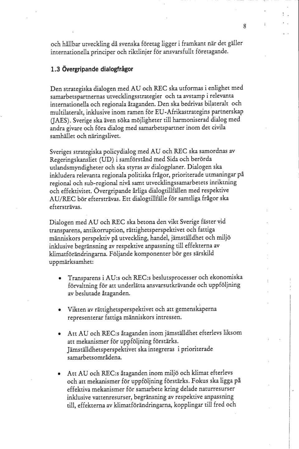 åtaganden. Den ska bedrivas bilateralt och multilateralt, inklusive inom ramen för EU-Afrikastrategins partnerskap (JAES).