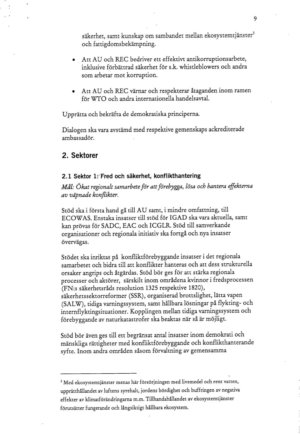 Dialogen ska vara avstämd med respektive gemenskaps ackrediterade ambassadör. 2. Sektorer 2.