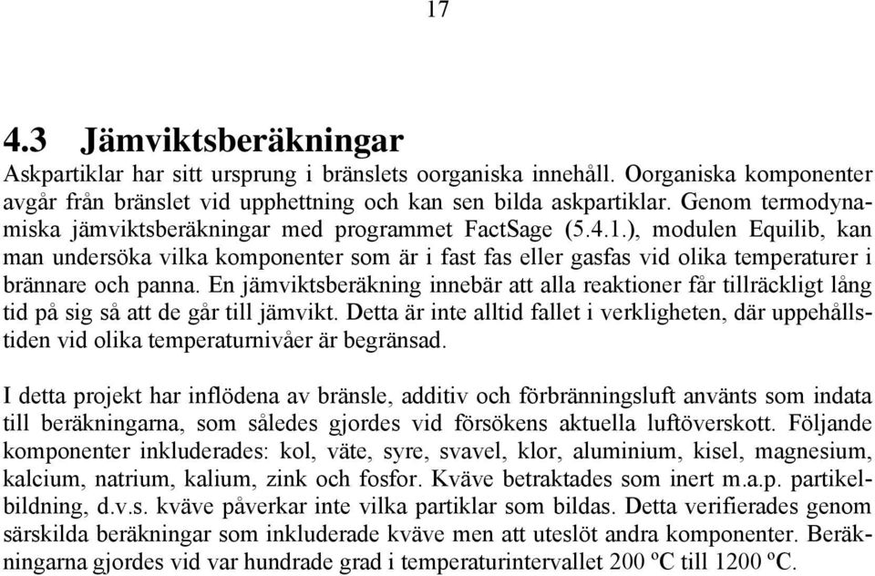 ), modulen Equilib, kan man undersöka vilka komponenter som är i fast fas eller gasfas vid olika temperaturer i brännare och panna.