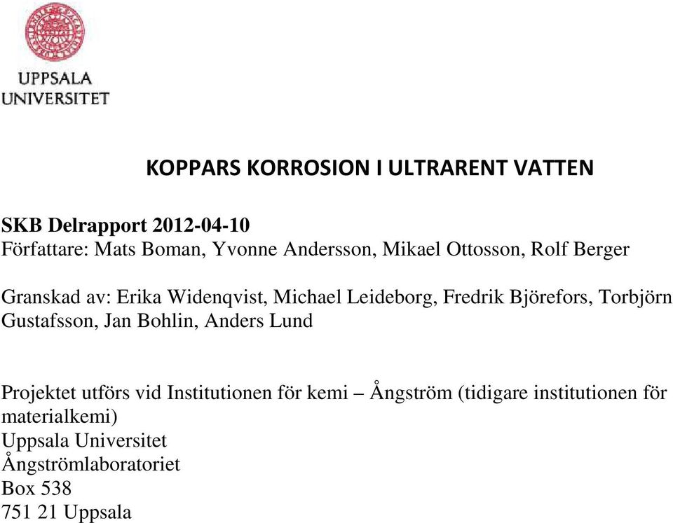 Björefors, Torbjörn Gustafsson, Jan Bohlin, Anders Lund Projektet utförs vid Institutionen för kemi