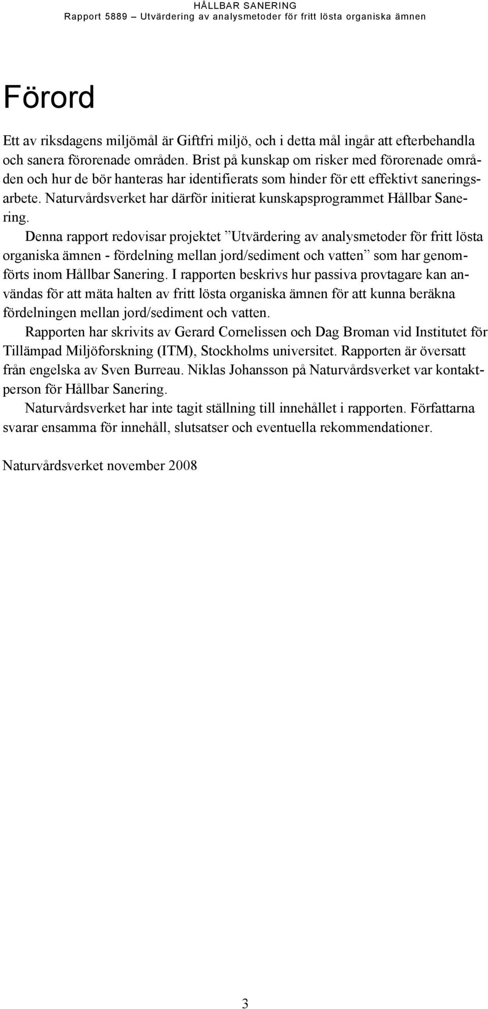 Naturvårdsverket har därför initierat kunskapsprogrammet Hållbar Sanering.