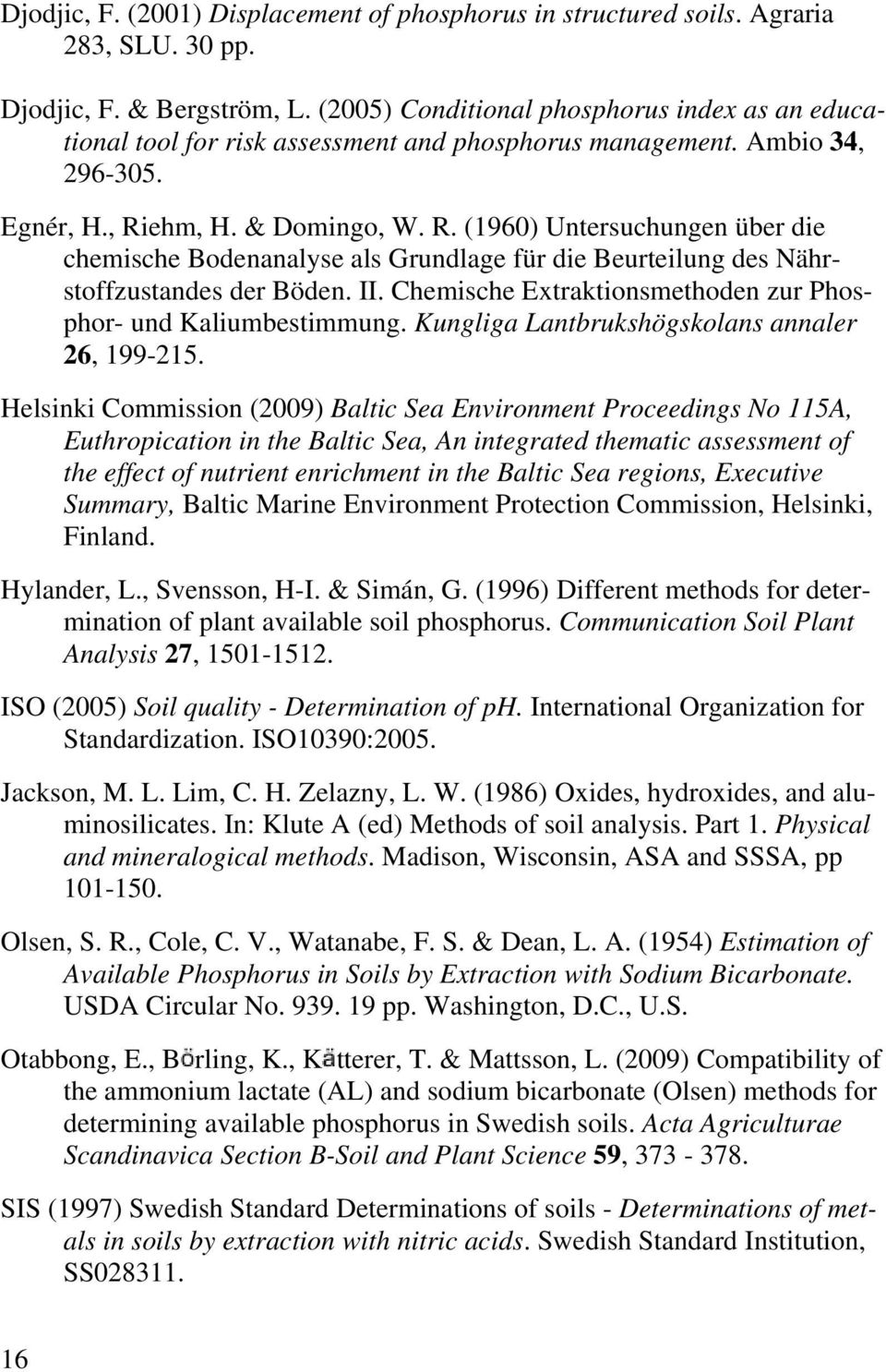 ehm, H. & Domingo, W. R. (1960) Untersuchungen über die chemische Bodenanalyse als Grundlage für die Beurteilung des Nährstoffzustandes der Böden. II.