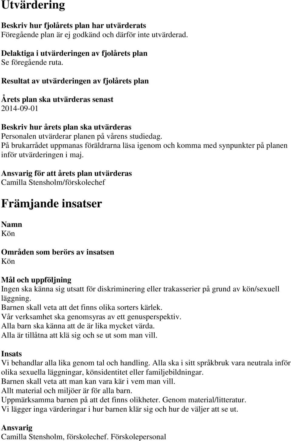 På brukarrådet uppmanas föräldrarna läsa igenom och komma med synpunkter på planen inför utvärderingen i maj.