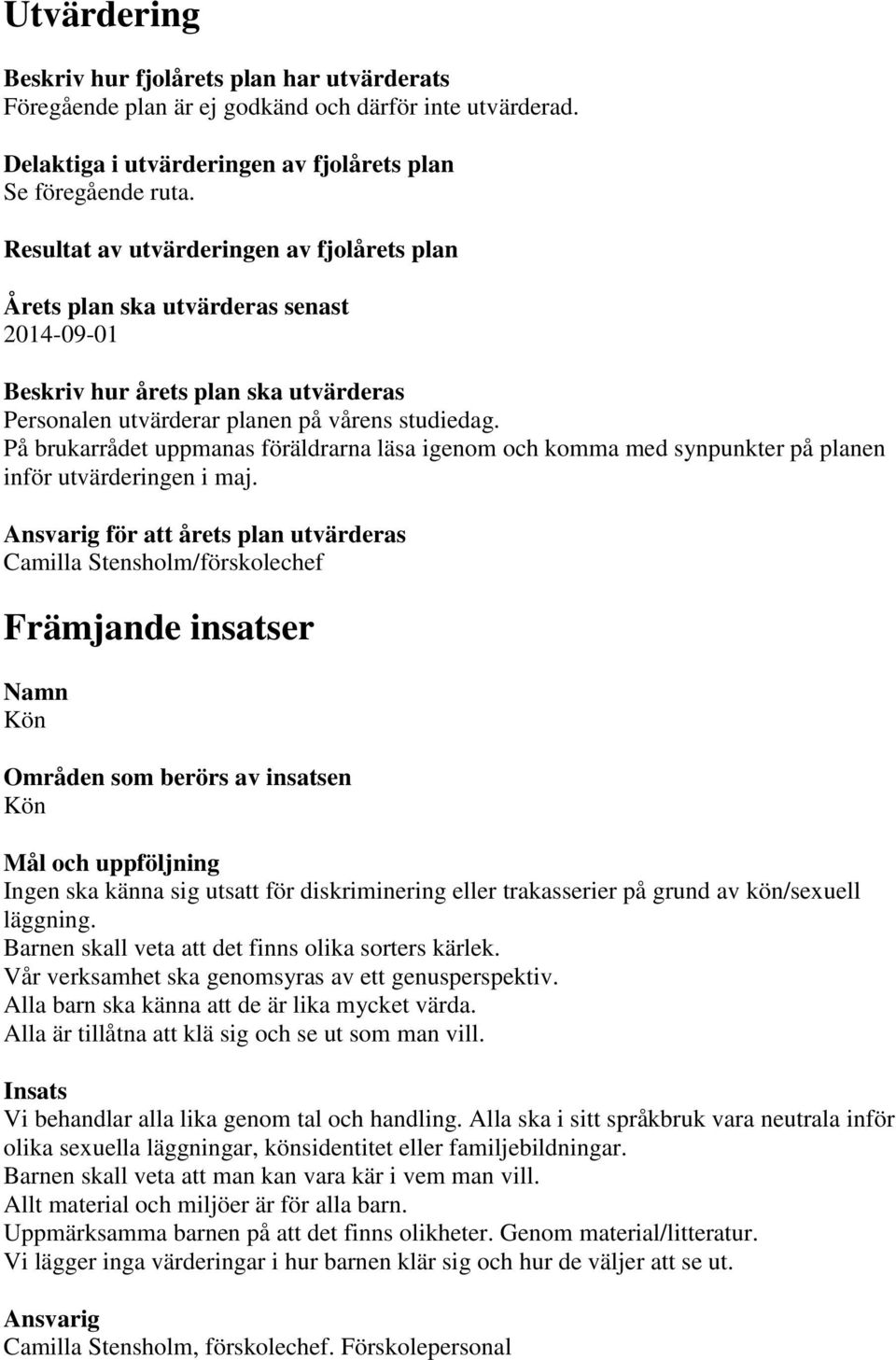 På brukarrådet uppmanas föräldrarna läsa igenom och komma med synpunkter på planen inför utvärderingen i maj.