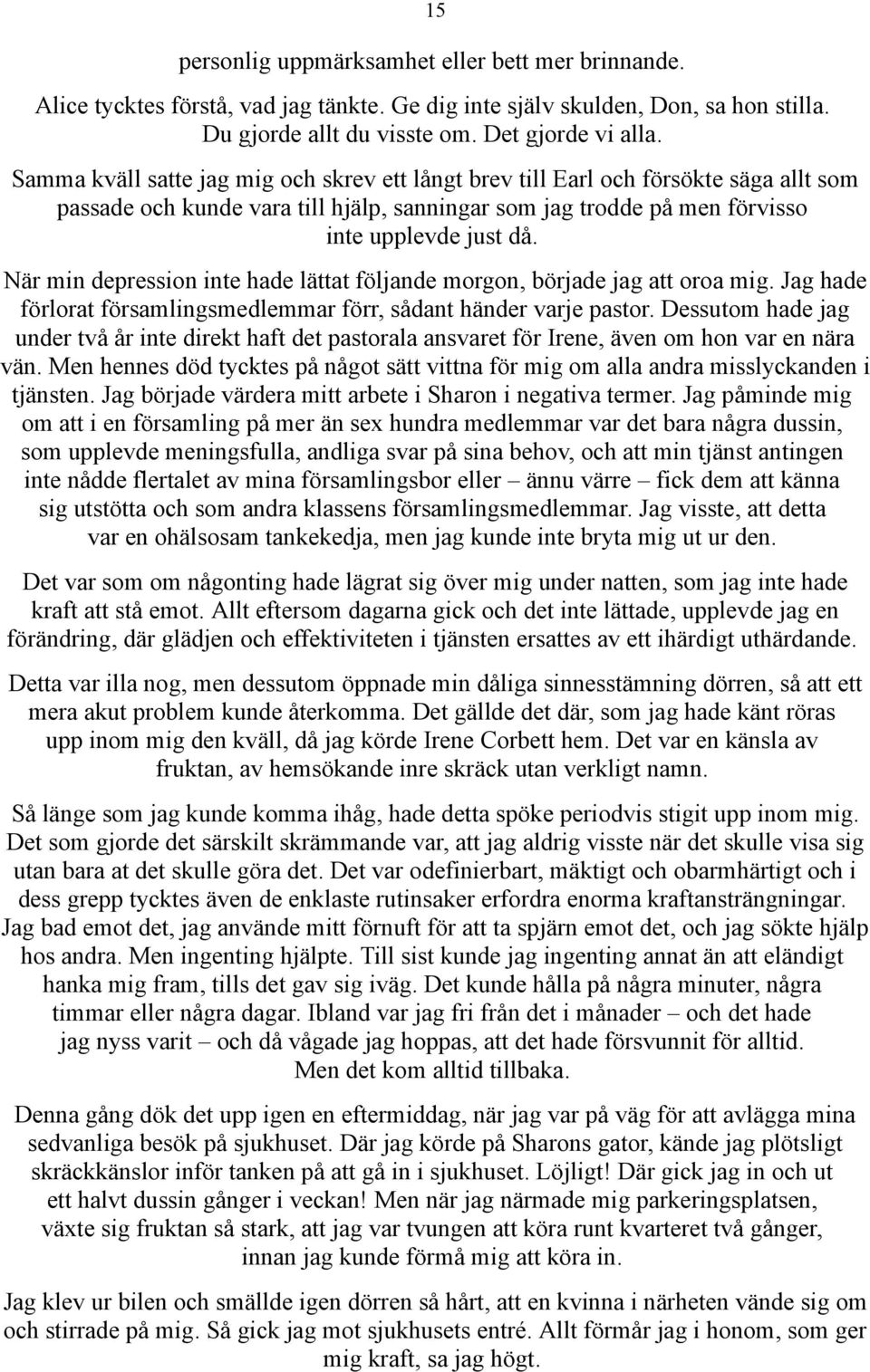 När min depression inte hade lättat följande morgon, började jag att oroa mig. Jag hade förlorat församlingsmedlemmar förr, sådant händer varje pastor.