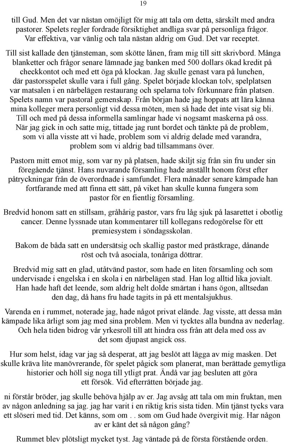 Många blanketter och frågor senare lämnade jag banken med 500 dollars ökad kredit på checkkontot och med ett öga på klockan.