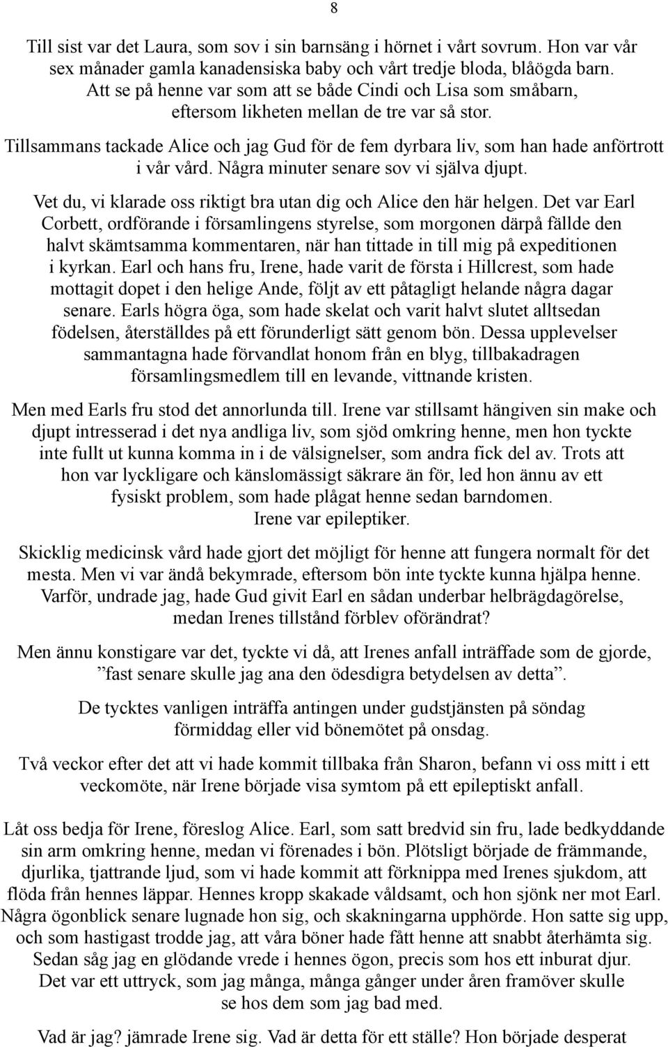 Tillsammans tackade Alice och jag Gud för de fem dyrbara liv, som han hade anförtrott i vår vård. Några minuter senare sov vi själva djupt.