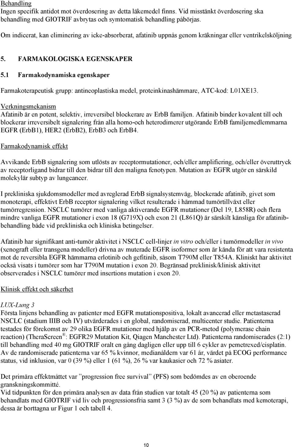 1 Farmakodynamiska egenskaper Farmakoterapeutisk grupp: antineoplastiska medel, proteinkinashämmare, ATC-kod: L01XE13.