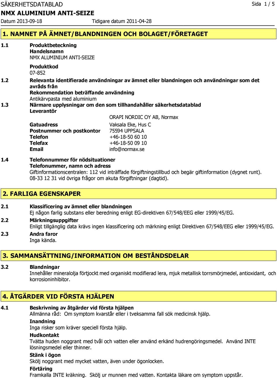 3 Närmare upplysningar om den som tillhandahåller säkerhetsdatablad Leverantör ORAPI NORDIC OY AB, Normax Gatuadress Vaksala Eke, Hus C Postnummer och postkontor 75594 UPPSALA Telefon +46-18-50 60 10