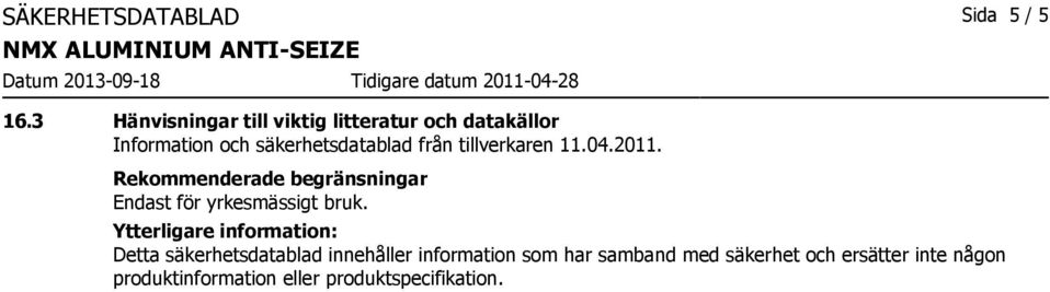 tillverkaren 11.04.2011. Rekommenderade begränsningar Endast för yrkesmässigt bruk.