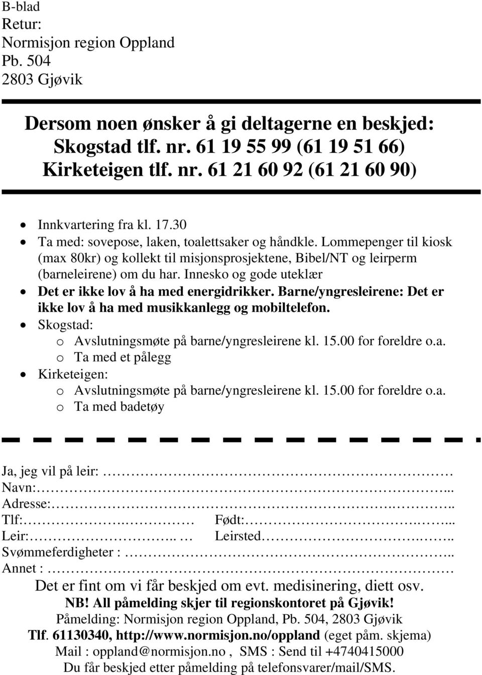 Innesko og gode uteklær Det er ikke lov å ha med energidrikker. Barne/yngresleirene: Det er ikke lov å ha med musikkanlegg og mobiltelefon. Skogstad: o Avslutningsmøte på barne/yngresleirene kl. 15.