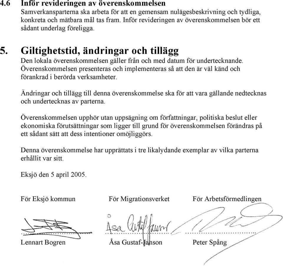 Överenskommelsen presenteras och implementeras så att den är väl känd och förankrad i berörda verksamheter.