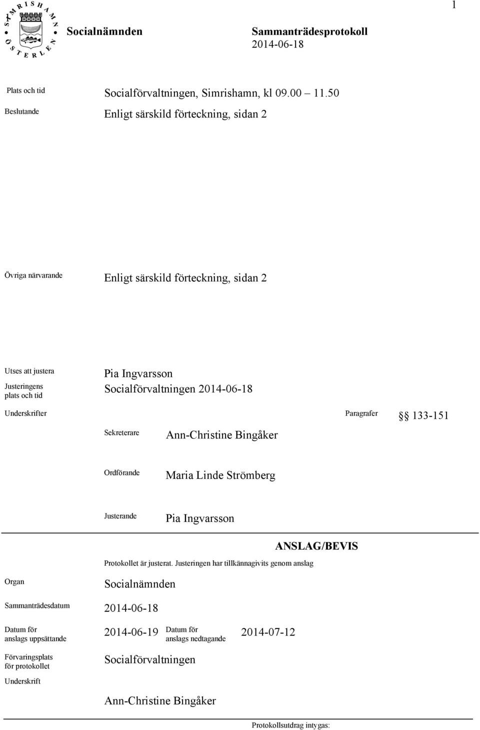 Ingvarsson Socialförvaltningen Underskrifter Paragrafer 133-151 Sekreterare Ann-Christine Bingåker Ordförande Maria Linde Strömberg Justerande Pia Ingvarsson