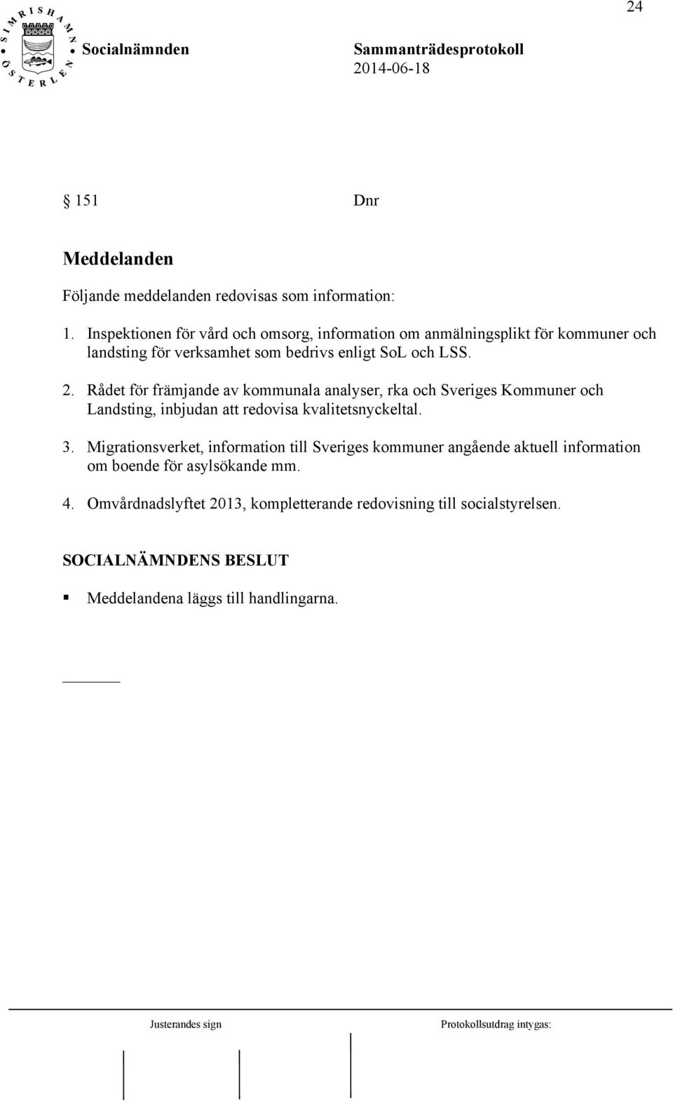 Rådet för främjande av kommunala analyser, rka och Sveriges Kommuner och Landsting, inbjudan att redovisa kvalitetsnyckeltal. 3.