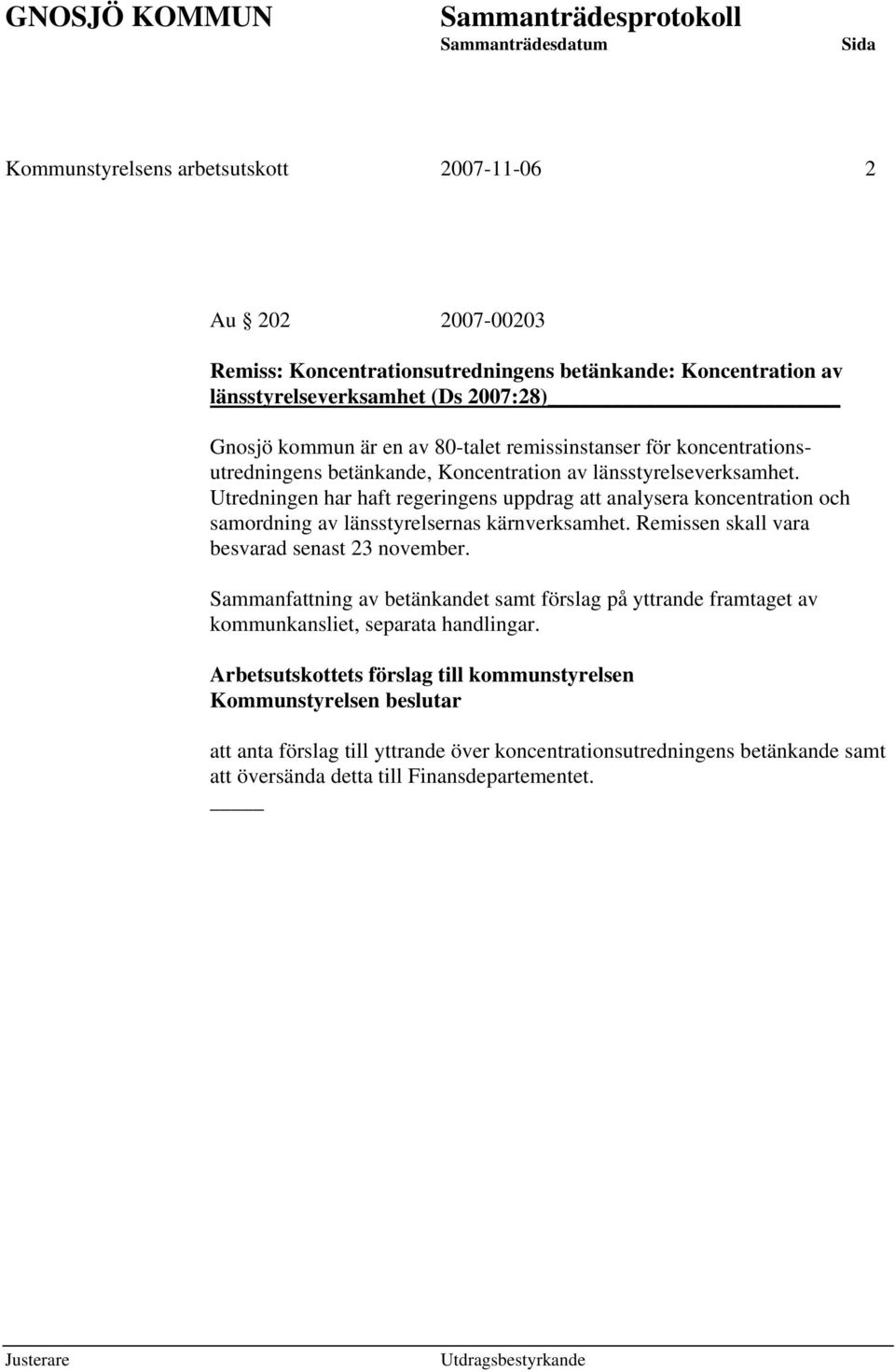 Utredningen har haft regeringens uppdrag att analysera koncentration och samordning av länsstyrelsernas kärnverksamhet. Remissen skall vara besvarad senast 23 november.