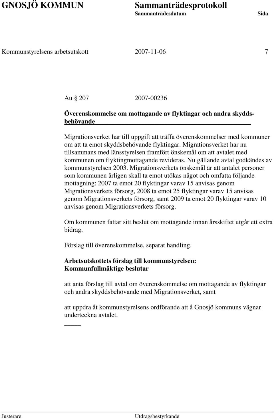 Nu gällande avtal godkändes av kommunstyrelsen 2003.