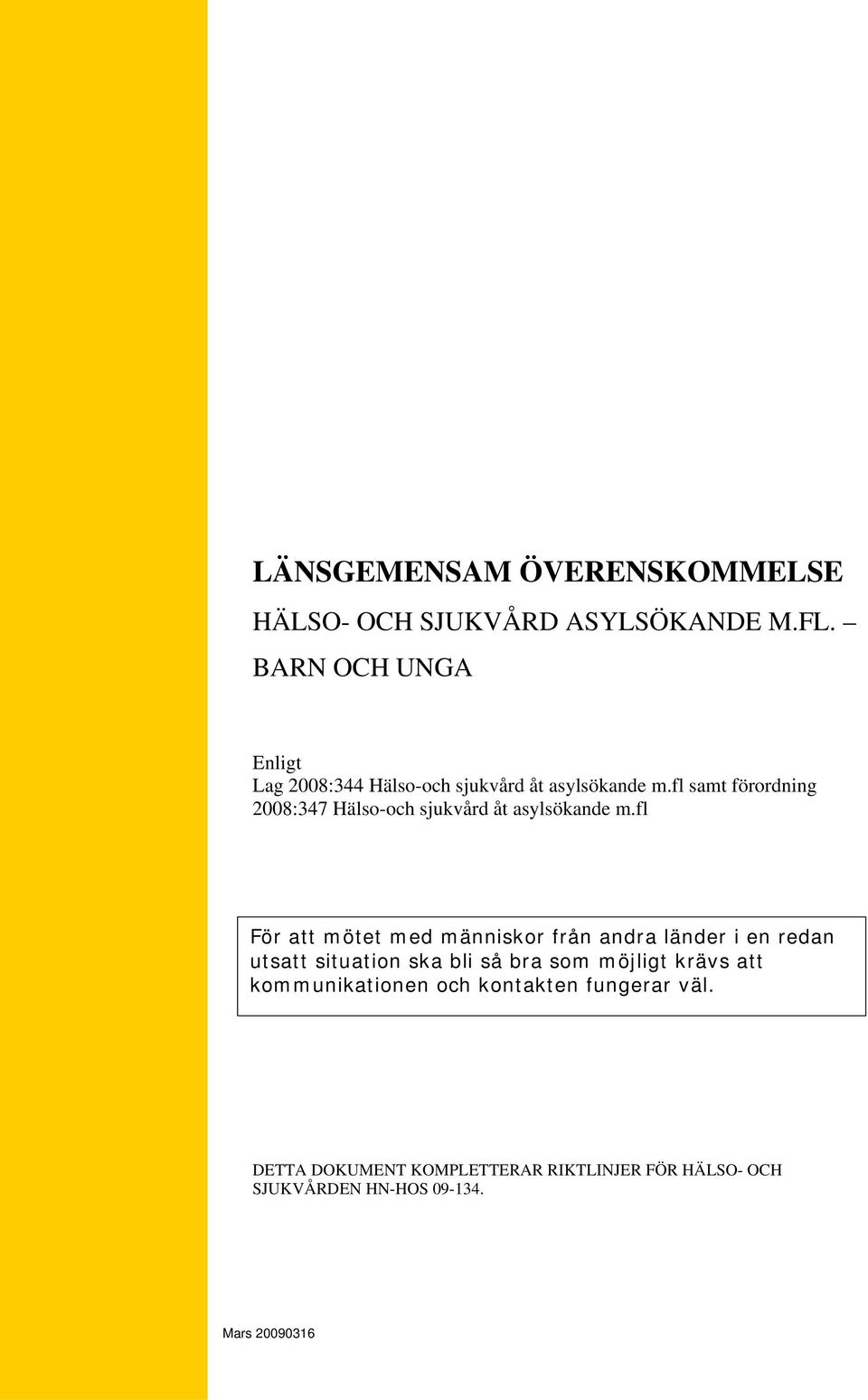 fl samt förordning 2008:347 Hälso-och sjukvård åt asylsökande m.