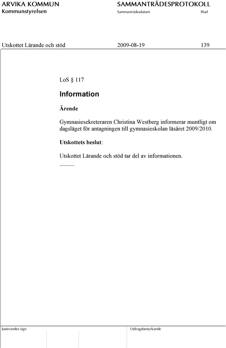 informerar muntligt om dagsläget för antagningen till