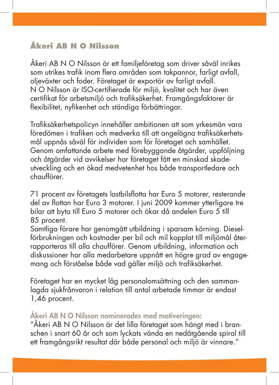 Framgångsfaktorer är flexibilitet, nyfikenhet och ständiga förbättringar.