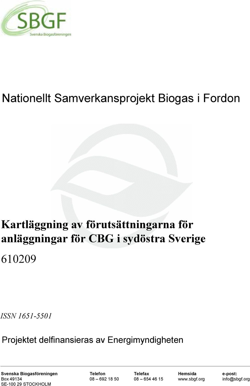 delfinansieras av Energimyndigheten Svenska Biogasföreningen Telefon Telefax