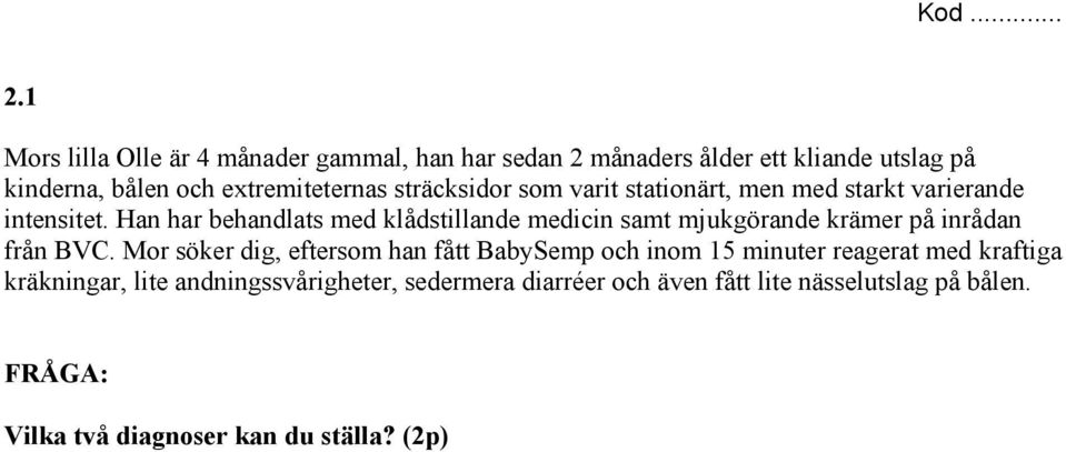 Han har behandlats med klådstillande medicin samt mjukgörande krämer på inrådan från BVC.