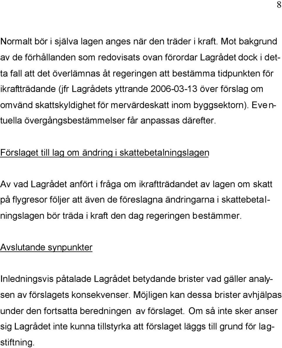 över förslag om omvänd skattskyldighet för mervärdeskatt inom byggsektorn). Eventuella övergångsbestämmelser får anpassas därefter.