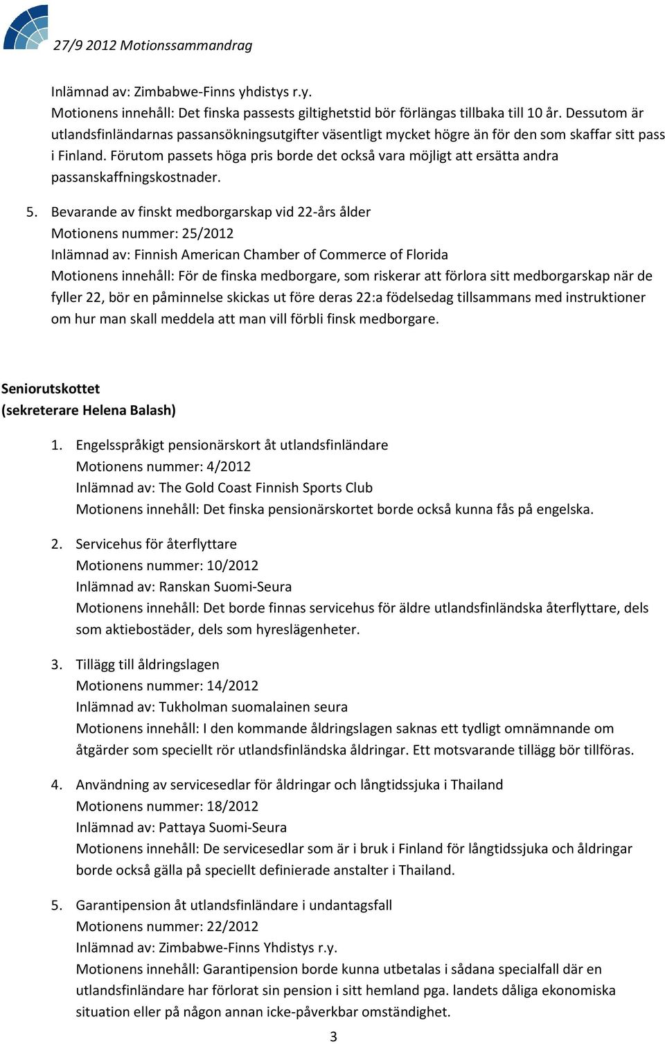 Förutom passets höga pris borde det också vara möjligt att ersätta andra passanskaffningskostnader. 5.