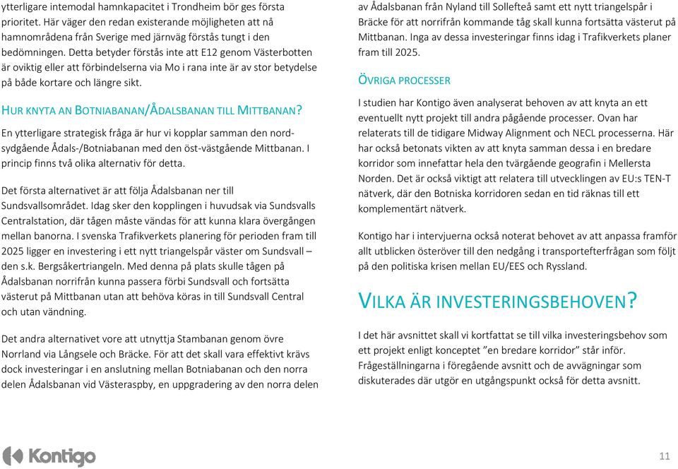 HUR KNYTA AN BOTNIABANAN/ÅDALSBANAN TILL MITTBANAN? En ytterligare strategisk fråga är hur vi kopplar samman den nordsydgående Ådals /Botniabanan med den öst västgående Mittbanan.