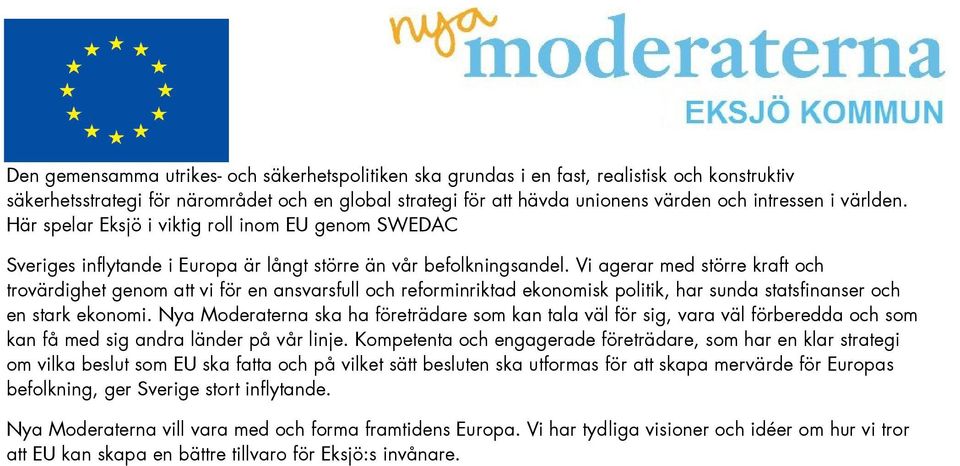 Vi agerar med större kraft och trovärdighet genom att vi för en ansvarsfull och reforminriktad ekonomisk politik, har sunda statsfinanser och en stark ekonomi.