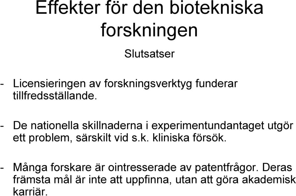 - De nationella skillnaderna i experimentundantaget utgör ett problem, särskilt vid s.