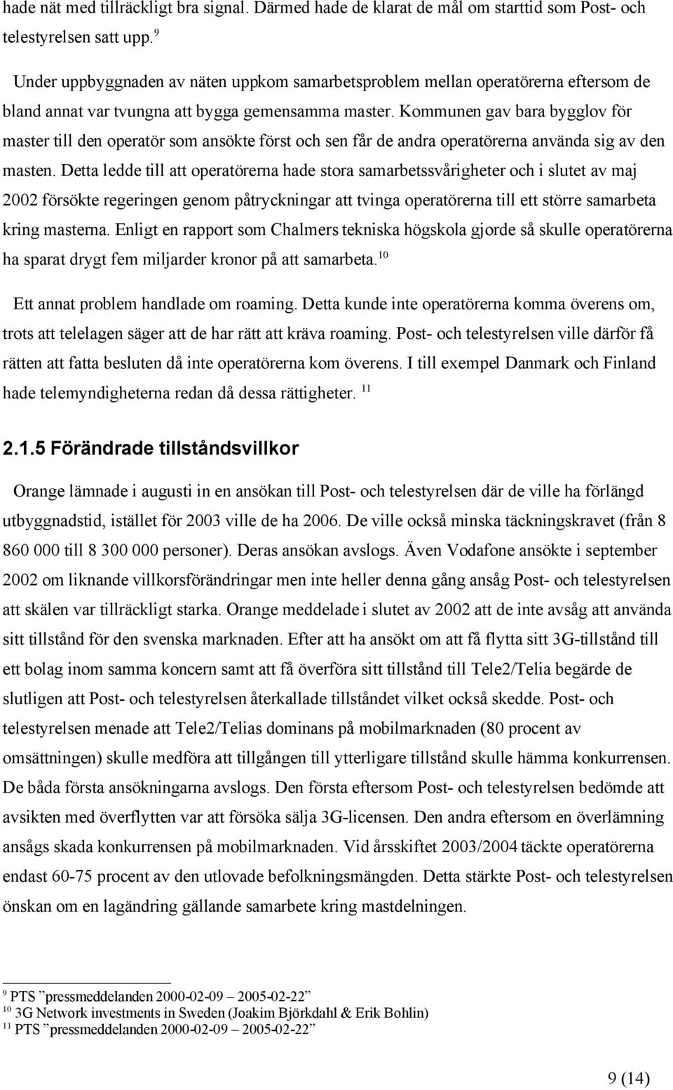 Kommunen gav bara bygglov för master till den operatör som ansökte först och sen får de andra operatörerna använda sig av den masten.