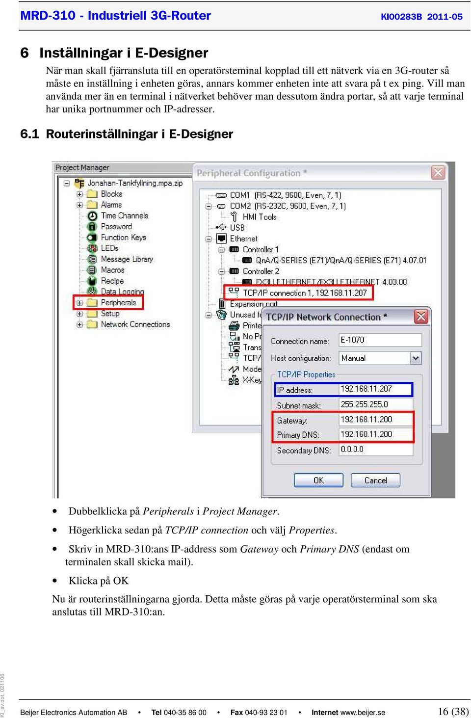 1 Routerinställningar i E-Designer Dubbelklicka på Peripherals i Project Manager. Högerklicka sedan på TCP/IP connection och välj Properties.
