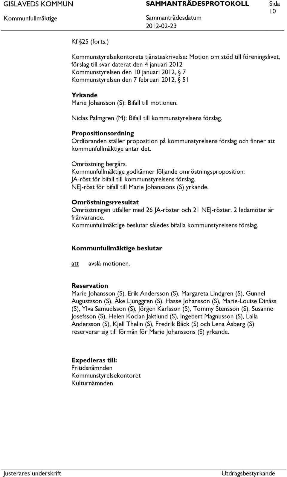 2012, 51 Yrkande Marie Johansson (S): Bifall till motionen. Niclas Palmgren (M): Bifall till kommunstyrelsens förslag.