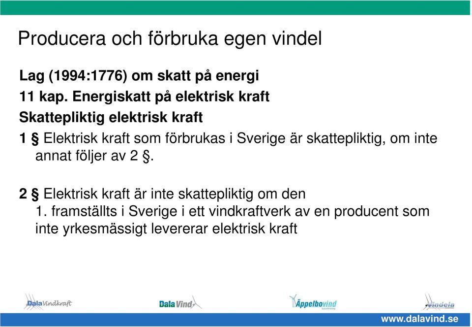 Sverige är skattepliktig, om inte annat följer av 2.