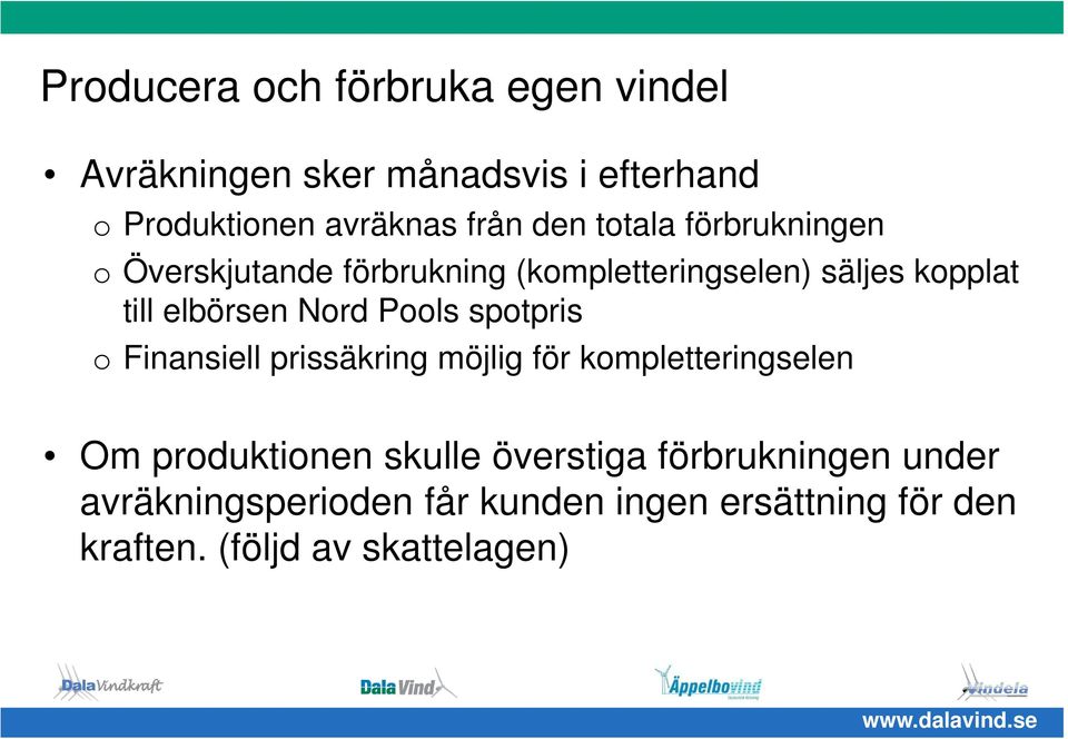 Nord Pools spotpris o Finansiell prissäkring möjlig för kompletteringselen Om produktionen skulle