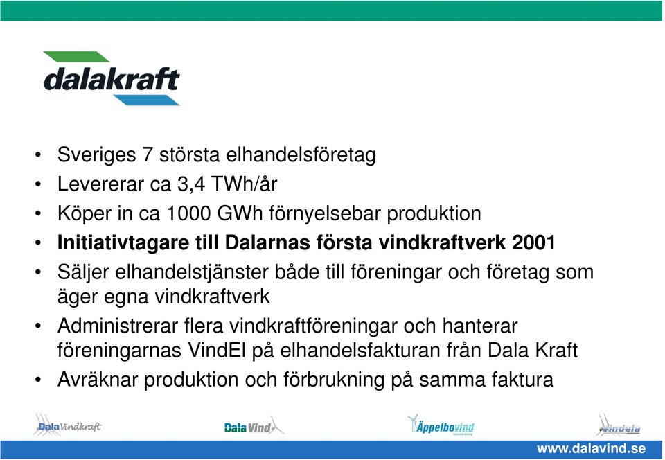 föreningar och företag som äger egna vindkraftverk Administrerar flera vindkraftföreningar och