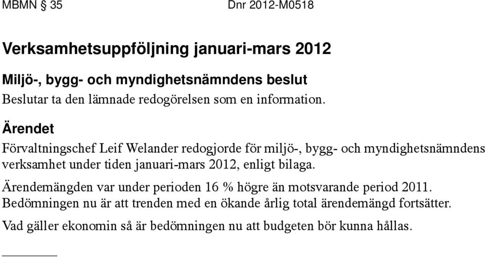 2012, enligt bilaga. Ärendemängden var under perioden 16 % högre än motsvarande period 2011.