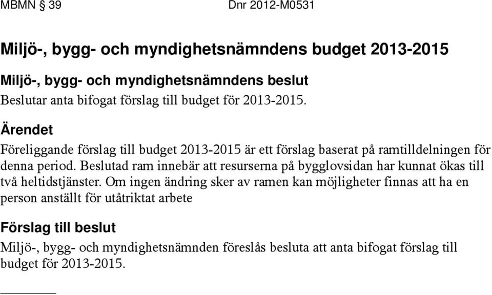 Beslutad ram innebär att resurserna på bygglovsidan har kunnat ökas till två heltidstjänster.