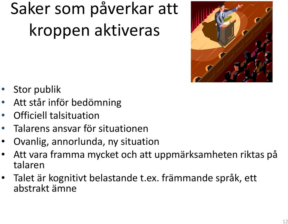 ny situation Att vara framma mycket och att uppmärksamheten riktas på