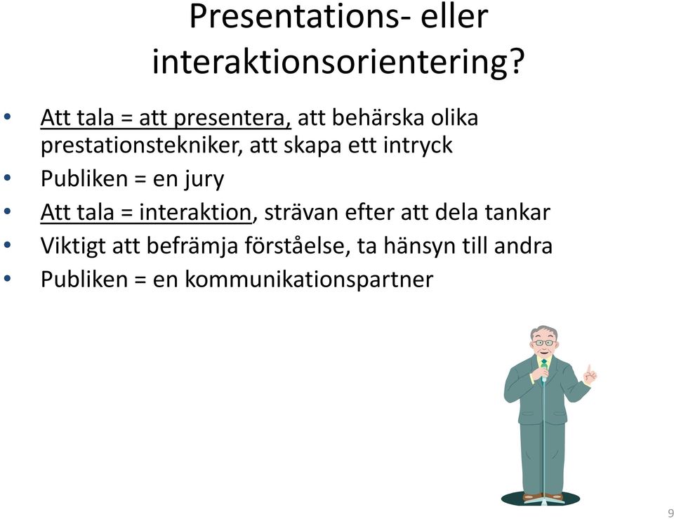 skapa ett intryck Publiken = en jury Att tala = interaktion, strävan efter